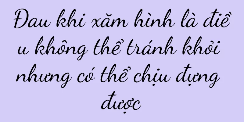 Đau khi xăm hình là điều không thể tránh khỏi nhưng có thể chịu đựng được