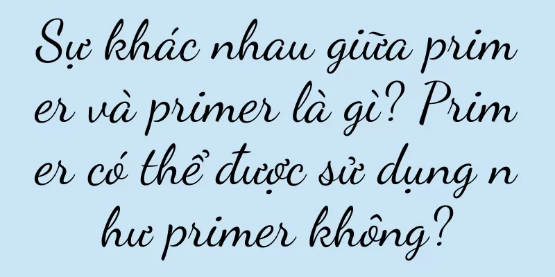 Sự khác nhau giữa primer và primer là gì? Primer có thể được sử dụng như primer không?