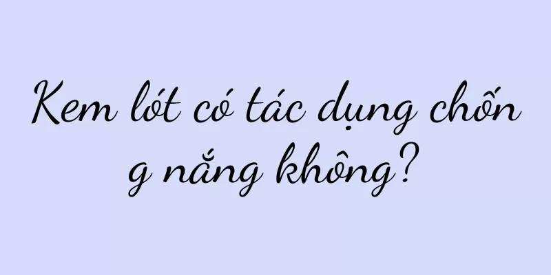 Kem lót có tác dụng chống nắng không?