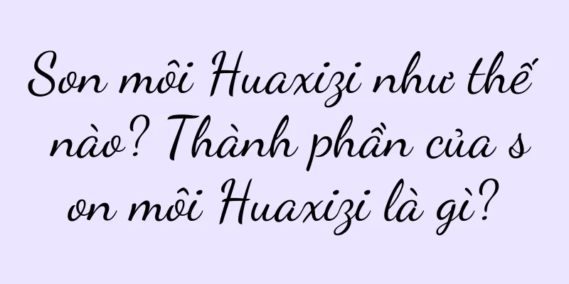 Son môi Huaxizi như thế nào? Thành phần của son môi Huaxizi là gì?