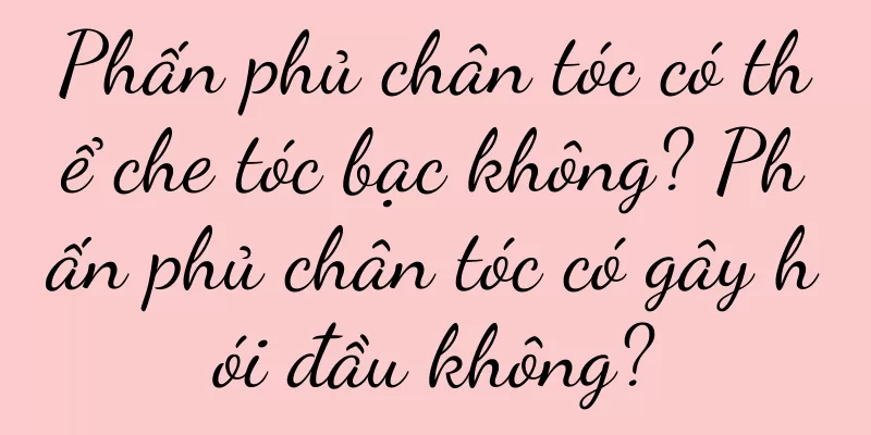 Phấn phủ chân tóc có thể che tóc bạc không? Phấn phủ chân tóc có gây hói đầu không?