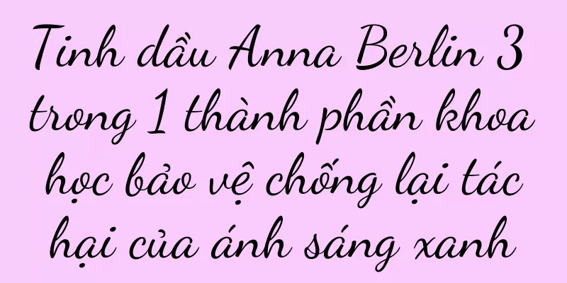 Tinh dầu Anna Berlin 3 trong 1 thành phần khoa học bảo vệ chống lại tác hại của ánh sáng xanh