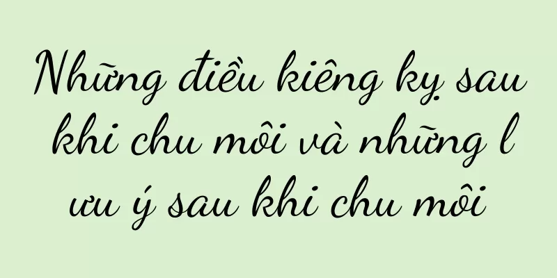 Những điều kiêng kỵ sau khi chu môi và những lưu ý sau khi chu môi