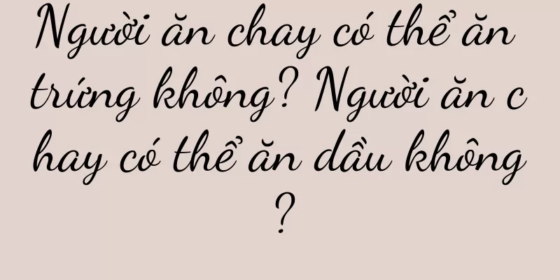 Người ăn chay có thể ăn trứng không? Người ăn chay có thể ăn dầu không?