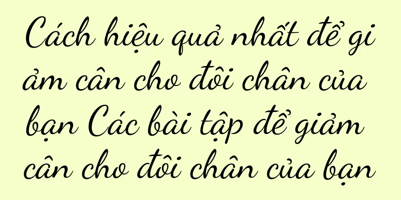 Cách hiệu quả nhất để giảm cân cho đôi chân của bạn Các bài tập để giảm cân cho đôi chân của bạn