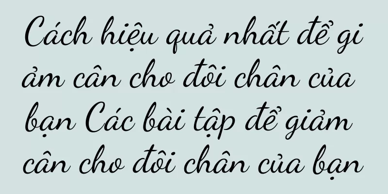 Cách hiệu quả nhất để giảm cân cho đôi chân của bạn Các bài tập để giảm cân cho đôi chân của bạn