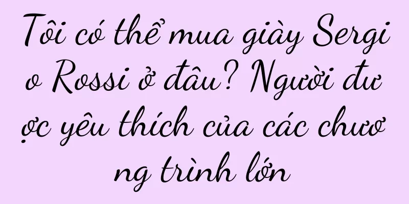 Tôi có thể mua giày Sergio Rossi ở đâu? Người được yêu thích của các chương trình lớn
