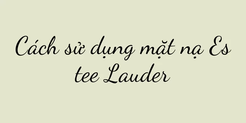Cách sử dụng mặt nạ Estee Lauder
