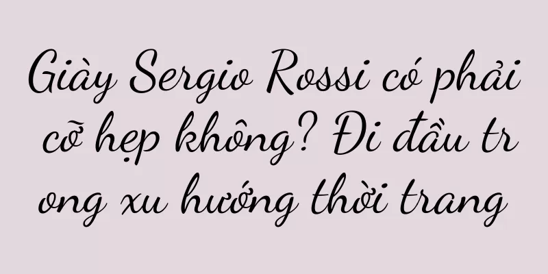 Giày Sergio Rossi có phải cỡ hẹp không? Đi đầu trong xu hướng thời trang