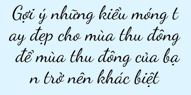 Gợi ý những kiểu móng tay đẹp cho mùa thu đông để mùa thu đông của bạn trở nên khác biệt
