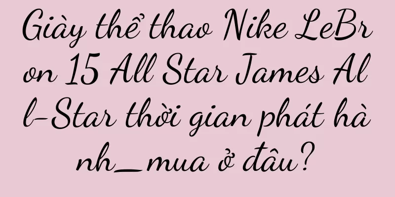 Giày thể thao Nike LeBron 15 All Star James All-Star thời gian phát hành_mua ở đâu?