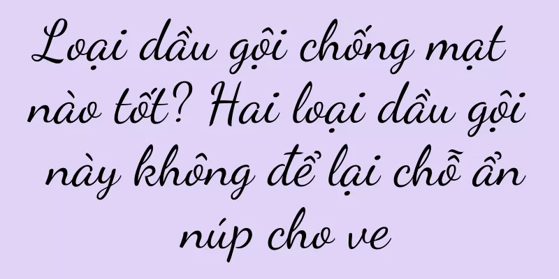 Loại dầu gội chống mạt nào tốt? Hai loại dầu gội này không để lại chỗ ẩn núp cho ve
