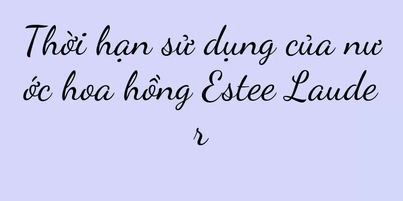 Thời hạn sử dụng của nước hoa hồng Estee Lauder