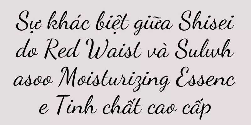 Sự khác biệt giữa Shiseido Red Waist và Sulwhasoo Moisturizing Essence Tinh chất cao cấp