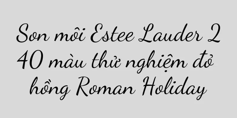 Son môi Estee Lauder 240 màu thử nghiệm đỏ hồng Roman Holiday