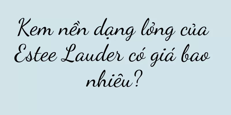 Kem nền dạng lỏng của Estee Lauder có giá bao nhiêu?