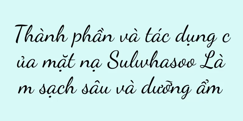 Thành phần và tác dụng của mặt nạ Sulwhasoo Làm sạch sâu và dưỡng ẩm