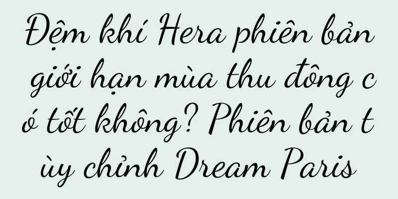 Đệm khí Hera phiên bản giới hạn mùa thu đông có tốt không? Phiên bản tùy chỉnh Dream Paris