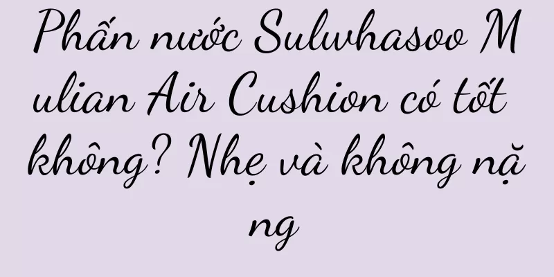 Phấn nước Sulwhasoo Mulian Air Cushion có tốt không? Nhẹ và không nặng