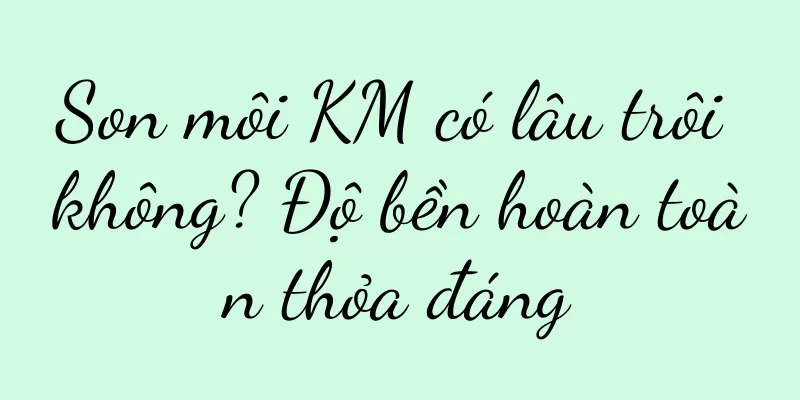 Son môi KM có lâu trôi không? Độ bền hoàn toàn thỏa đáng