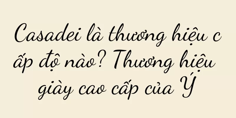 Casadei là thương hiệu cấp độ nào? Thương hiệu giày cao cấp của Ý