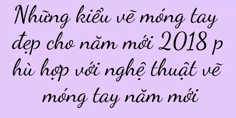 Những kiểu vẽ móng tay đẹp cho năm mới 2018 phù hợp với nghệ thuật vẽ móng tay năm mới