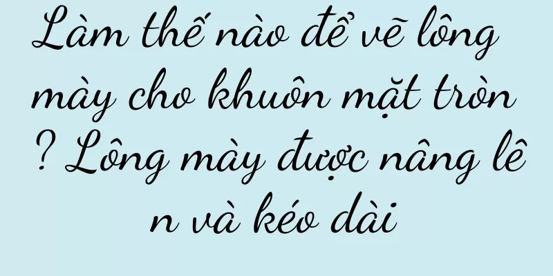Làm thế nào để vẽ lông mày cho khuôn mặt tròn? Lông mày được nâng lên và kéo dài