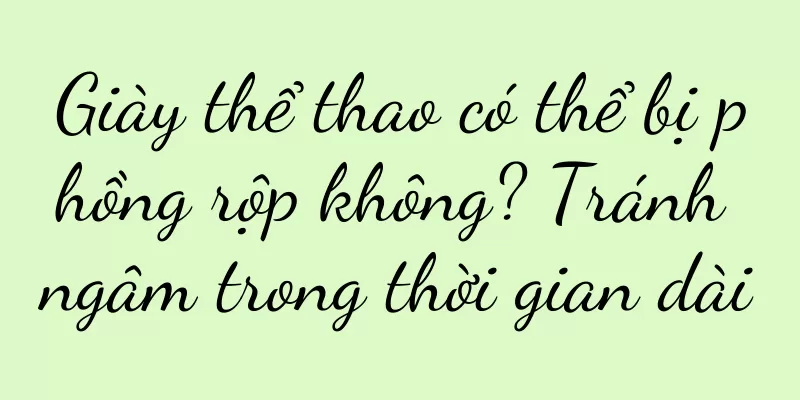 Giày thể thao có thể bị phồng rộp không? Tránh ngâm trong thời gian dài