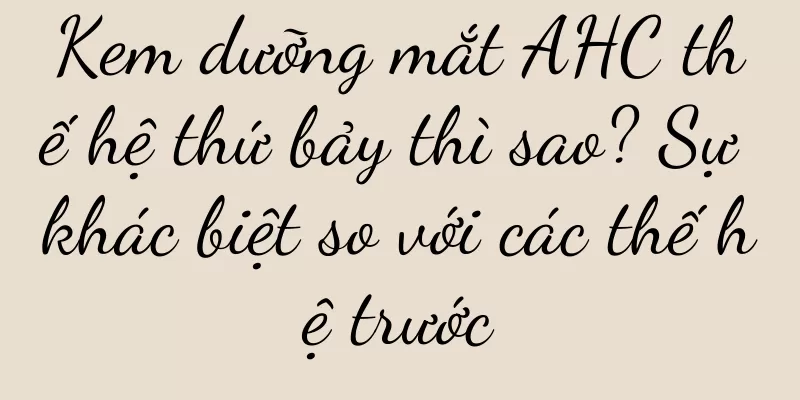 Kem dưỡng mắt AHC thế hệ thứ bảy thì sao? Sự khác biệt so với các thế hệ trước
