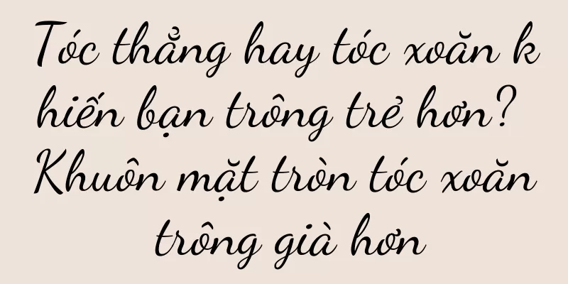 Tóc thẳng hay tóc xoăn khiến bạn trông trẻ hơn? Khuôn mặt tròn tóc xoăn trông già hơn