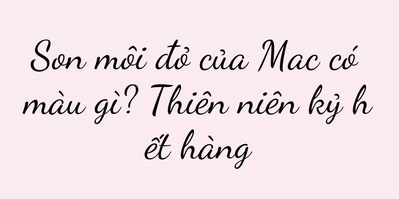 Son môi đỏ của Mac có màu gì? Thiên niên kỷ hết hàng