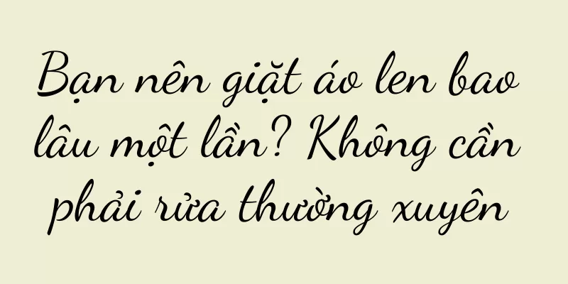 Bạn nên giặt áo len bao lâu một lần? Không cần phải rửa thường xuyên