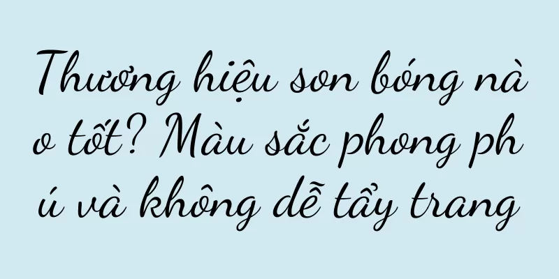 Thương hiệu son bóng nào tốt? Màu sắc phong phú và không dễ tẩy trang