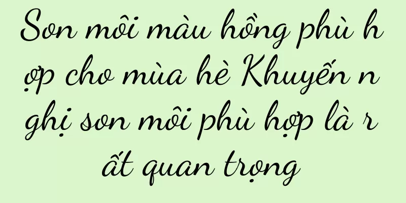 Son môi màu hồng phù hợp cho mùa hè Khuyến nghị son môi phù hợp là rất quan trọng