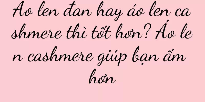 Áo len đan hay áo len cashmere thì tốt hơn? Áo len cashmere giúp bạn ấm hơn