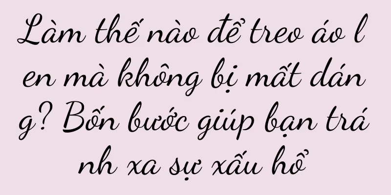 Làm thế nào để treo áo len mà không bị mất dáng? Bốn bước giúp bạn tránh xa sự xấu hổ