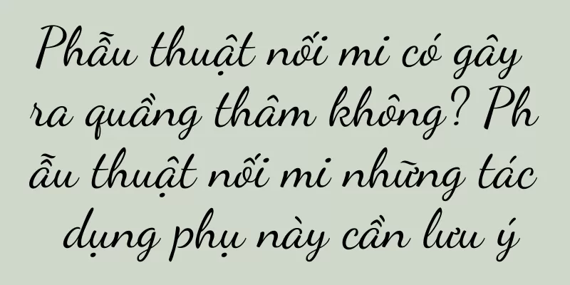 Phẫu thuật nối mi có gây ra quầng thâm không? Phẫu thuật nối mi những tác dụng phụ này cần lưu ý