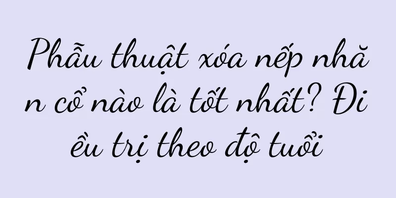 Phẫu thuật xóa nếp nhăn cổ nào là tốt nhất? Điều trị theo độ tuổi