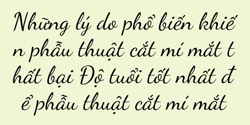 Những lý do phổ biến khiến phẫu thuật cắt mí mắt thất bại Độ tuổi tốt nhất để phẫu thuật cắt mí mắt