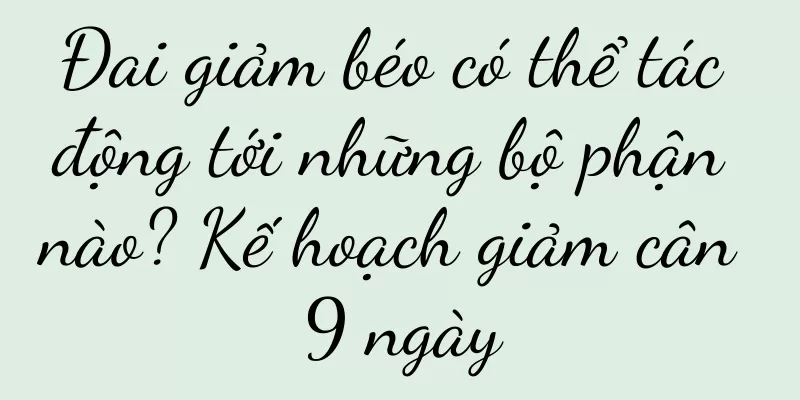 Đai giảm béo có thể tác động tới những bộ phận nào? Kế hoạch giảm cân 9 ngày