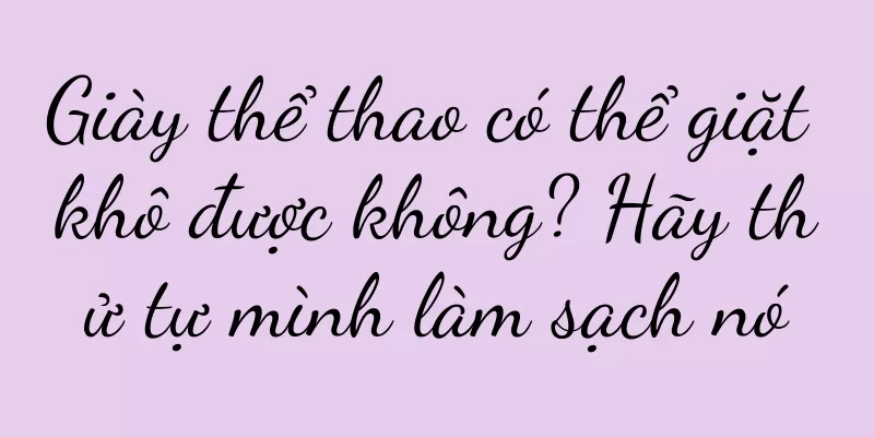 Giày thể thao có thể giặt khô được không? Hãy thử tự mình làm sạch nó