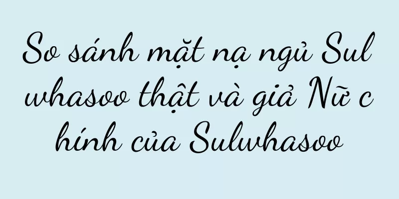 So sánh mặt nạ ngủ Sulwhasoo thật và giả Nữ chính của Sulwhasoo