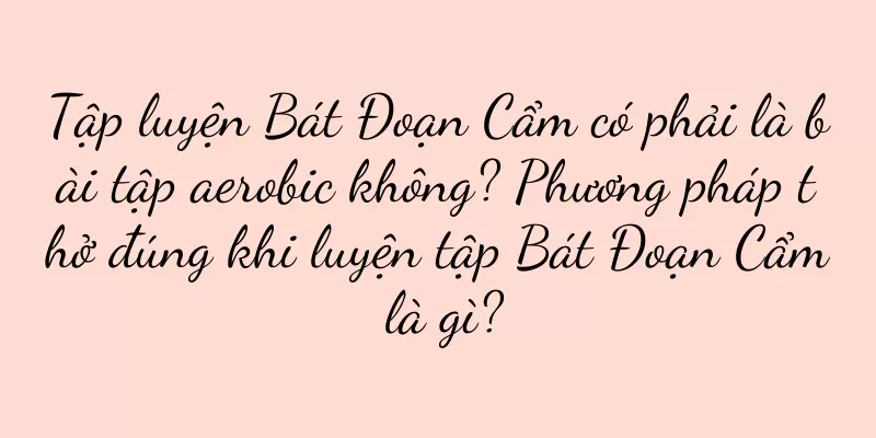 Tập luyện Bát Đoạn Cẩm có phải là bài tập aerobic không? Phương pháp thở đúng khi luyện tập Bát Đoạn Cẩm là gì?