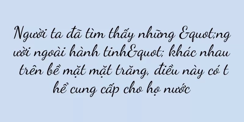 Người ta đã tìm thấy những "người ngoài hành tinh" khác nhau trên bề mặt mặt trăng, điều này có thể cung cấp cho họ nước