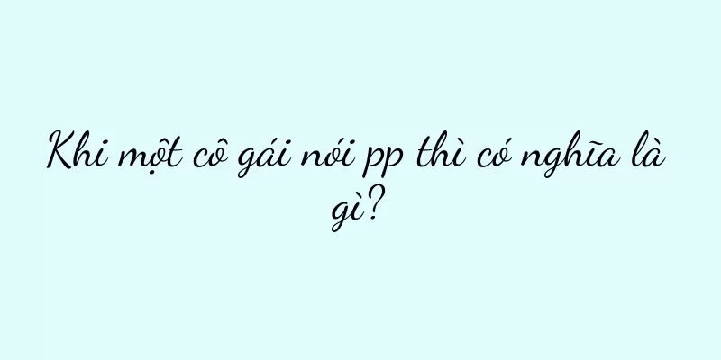Khi một cô gái nói pp thì có nghĩa là gì?