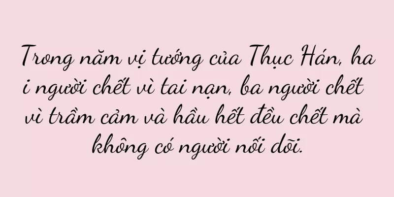 Trong năm vị tướng của Thục Hán, hai người chết vì tai nạn, ba người chết vì trầm cảm và hầu hết đều chết mà không có người nối dõi.