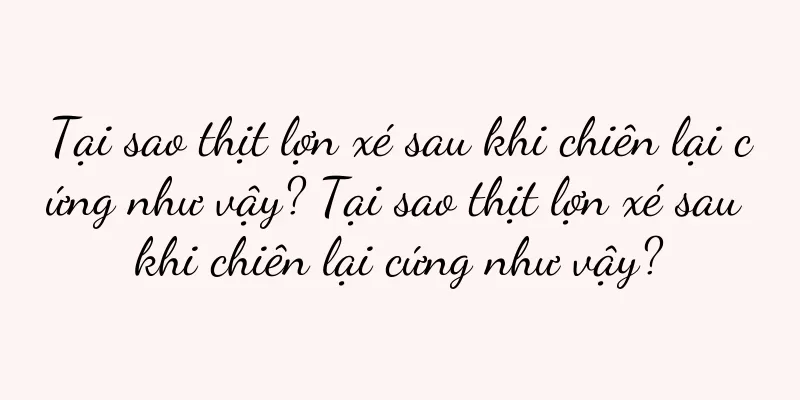 Tại sao thịt lợn xé sau khi chiên lại cứng như vậy? Tại sao thịt lợn xé sau khi chiên lại cứng như vậy?