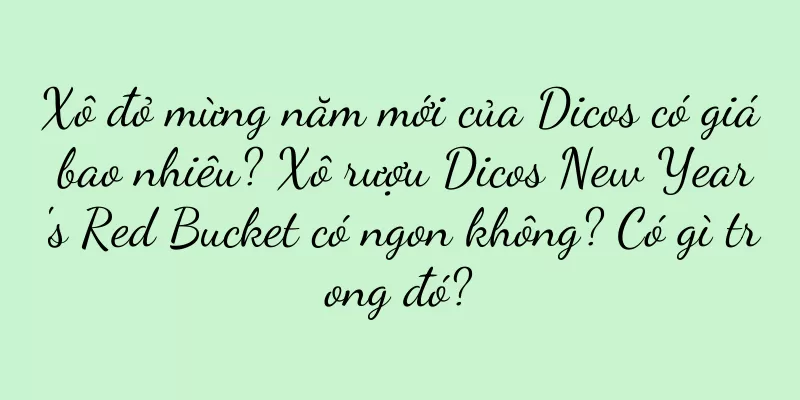 Xô đỏ mừng năm mới của Dicos có giá bao nhiêu? Xô rượu Dicos New Year's Red Bucket có ngon không? Có gì trong đó?