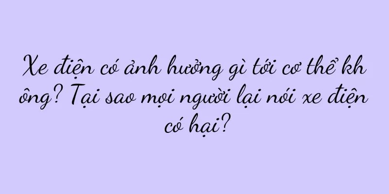Xe điện có ảnh hưởng gì tới cơ thể không? Tại sao mọi người lại nói xe điện có hại?