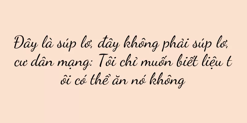 Đây là súp lơ, đây không phải súp lơ, cư dân mạng: Tôi chỉ muốn biết liệu tôi có thể ăn nó không